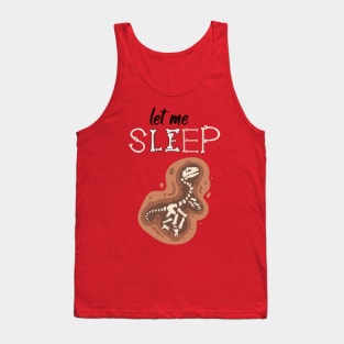 Sleeping Fossil-Kool Dino-Let me Sleep Fossil Tank Top